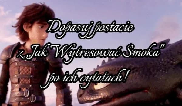 Cytaty jak wytresować smoka, które poruszają serce i umysł